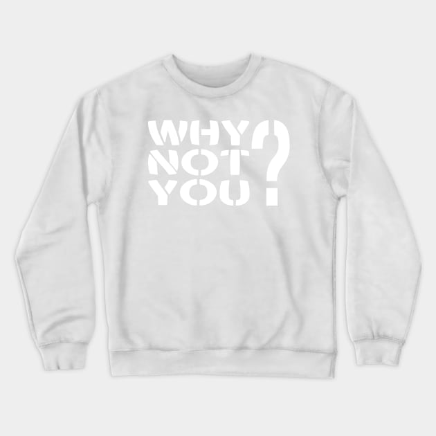 Why Not You? Crewneck Sweatshirt by Village Values